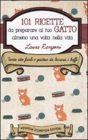 101 ricette da preparare al tuo gatto almeno una volta nella vita