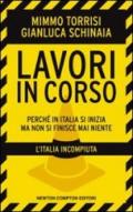 Lavori in corso. Perché in Italia si inizia ma non si finisce mai niente. L'Italia incompiuta