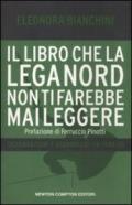 Il libro che la Lega Nord non ti farebbe mai leggere (eNewton Saggistica)