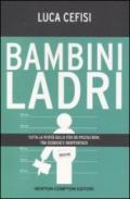 Bambini ladri. Tutta la verità sulla vita dei piccoli rom, tra degrado e indifferenza