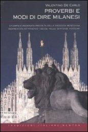 Proverbi e modi di dire milanesi. Un'ampia e ragionata raccolta della saggezza meneghina sedimentata attraverso i secoli nelle sentenze popolari