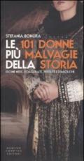 Le 101 donne più malvagie della storia. Eroine nere, sciagurate, perdute e diaboliche