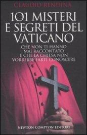 101 misteri e segreti del Vaticano che non ti hanno mai raccontato e che la Chiesa non vorrebbe farti conoscere (eNewton Saggistica)