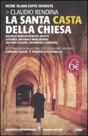 La santa casta della Chiesa. Duemila anni di intrighi, delitti, lussuria, inganni e mercimonio tra papi, cardinali, vescovi, sacerdoti e cardinali