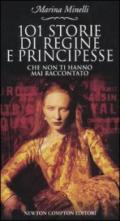 101 storie di regine e principesse che non ti hanno mai raccontato (eNewton Saggistica)