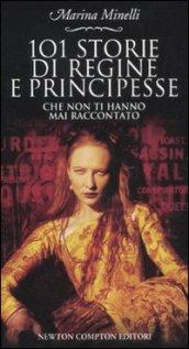 101 storie di regine e principesse che non ti hanno mai raccontato (eNewton Saggistica)