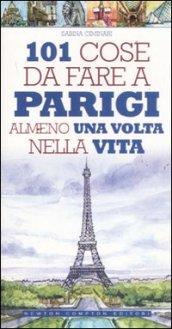 101 cose da fare a Parigi almeno una volta nella vita (eNewton Manuali e guide)