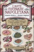 L'arte di cucinare alla napoletana. Più di 200 ricette tradizionali e curiosi aneddoti in un libro che è un vero babà