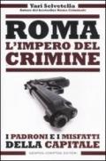 Roma. L'impero del crimine. I padroni e i misfatti della capitale