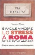 E facile vincere lo stress a Roma se sai dove andare. 101 luoghi per combattere la fatica e la noia della vita quotidiana