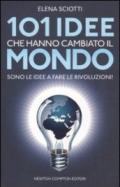 101 idee che hanno cambiato il mondo. Sono le idee a fare le rivoluzioni!