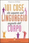 101 cose da sapere sul linguaggio segreto del corpo