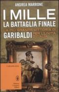 I Mille. La battaglia finale. La più grande vittoria di Garibaldi per l'unità d'Italia