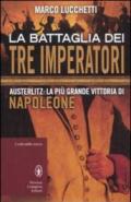 La battaglia dei tre imperatori. Austerlitz: la più grande vittoria di Napoleone