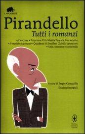 Tutti i romanzi: L'esclusa-Il turno-Il fu Mattia Pascal-Suo marito-I vecchi e i giovani-Quaderni di Serafino Gubbio operatore-Uno, nessuno e centomila. Ediz. integr.