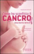 Come ho sconfitto il cancro. Una storia vera