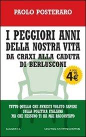 I peggiori anni della nostra vita. Da Craxi alla caduta di Berlusconi