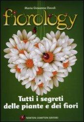 Fiorology. Tutti i segreti delle piante e dei fiori