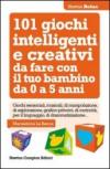 101 giochi intelligenti e creativi da fare con il tuo bambino (eNewton Manuali e Guide)