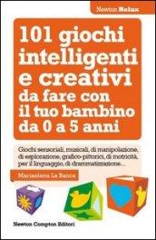 101 giochi intelligenti e creativi da fare con il tuo bambino (eNewton Manuali e Guide)