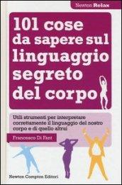 101 cose da sapere sul linguaggio segreto del corpo (eNewton Manuali e Guide)