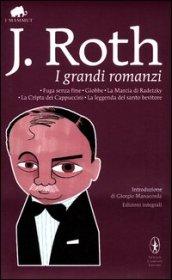 I grandi romanzi: Fuga senza fine-Giobbe-La marcia di Radetzky-La cripta dei cappuccini-La leggenda del santo bevitore. Ediz. integrale