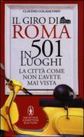 Il giro di Roma in 501 luoghi. La città come non l'avete mai vista