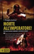 Morte all'imperatore!