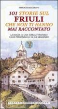 101 storie sul Friuli che non ti hanno mai raccontato (eNewton Saggistica)