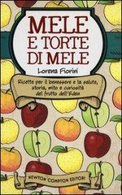 Mele e torte di mele. Ricette per il benessere e la salute, storia, mito e curiosità del frutto dell'Eden