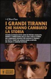 I grandi tiranni che hanno cambiato la storia. Duemilacinquecento anni di potere assoluto, morte e corruzione nella vita e nella storia dei cinquanta despoti...