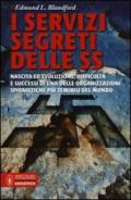 I servizi segreti delle SS. Nascita ed evoluzione, difficoltà e successi di una delle organizzazioni spionistiche più temibili del mondo