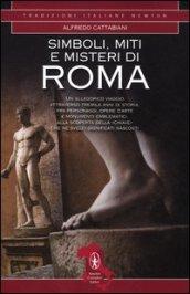 Simboli, miti e misteri di Roma. Un viaggio attraverso tremila anni di storia alla ricerca del significato nascosto di personaggi, opere d'arte e monumenti emblematici