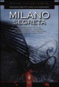 Milano segreta. Un percorso fatto di storia, cronaca, leggende, per conoscere il lato nascosto di una città dai mille volti