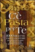 C'è pasta per te. 100 ricette facili e gustose per preparare il piattopiù celebre della gastronomia italiana