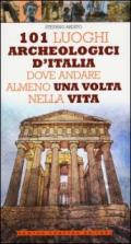 101 luoghi archeologici d'Italia dove andare almeno una volta nella vita (eNewton Manuali e guide)