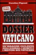 Dossier Vaticano. Un'indagine esclusiva sugli scandali, i segreti e i misteri del Vaticano