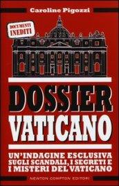 Dossier Vaticano. Un'indagine esclusiva sugli scandali, i segreti e i misteri del Vaticano