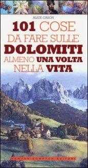 101 cose da fare sulle Dolomiti almeno una volta nella vita (eNewton Manuali e Guide)