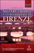 Misteri, crimini e storie insolite di Firenze. Il volto segreto della culla del Rinascimento