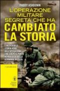 L'operazione militare segreta che ha cambiato la storia (eNewton Saggistica)