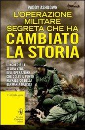 L'operazione militare segreta che ha cambiato la storia (eNewton Saggistica)