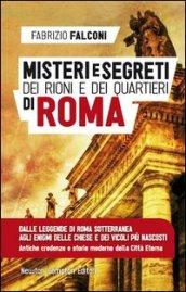Misteri e segreti dei rioni e dei quartieri di Roma (eNewton Manuali e Guide)
