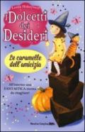 Le caramelle dell'amicizia. I dolcetti dei desideri. 6.