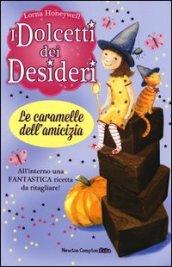 Le caramelle dell'amicizia. I dolcetti dei desideri. 6.