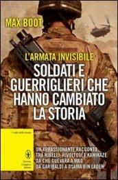 L'armata invisibile. Soldati e guerriglieri che hanno cambiato la storia