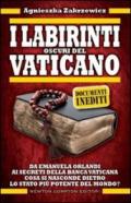 I labirinti oscuri del Vaticano. Da Emanuela Orlandi ai segreti della banca vaticana. Cosa si nasconde dietro lo stato più potente del mondo?