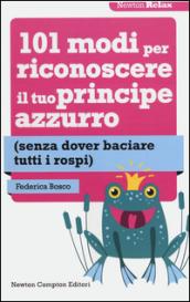 101 modi per riconoscere il tuo principe azzurro (senza dover baciare tutti i rospi)