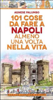 101 cose da fare a Napoli almeno una volta nella vita (eNewton Manuali e Guide)