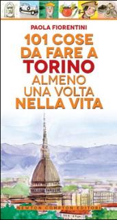 101 cose da fare a Torino almeno una volta nella vita (eNewton Manuali e Guide)